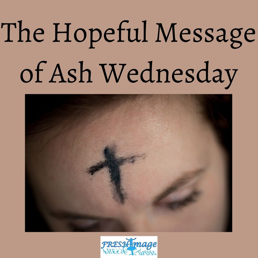 The Hopeful Message of Ash Wednesday - FRESHImage