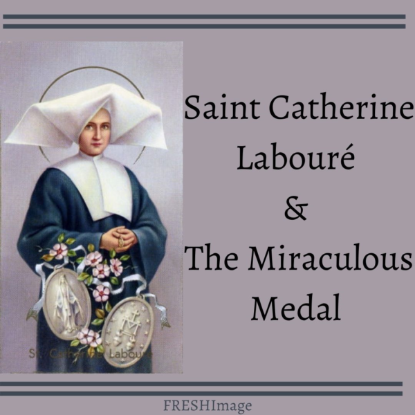 St. Catherine Labouré & The Miraculous Medal - FRESHImage