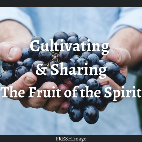 Cultivating and Sharing the Fruit of the Spirit - FRESHImage