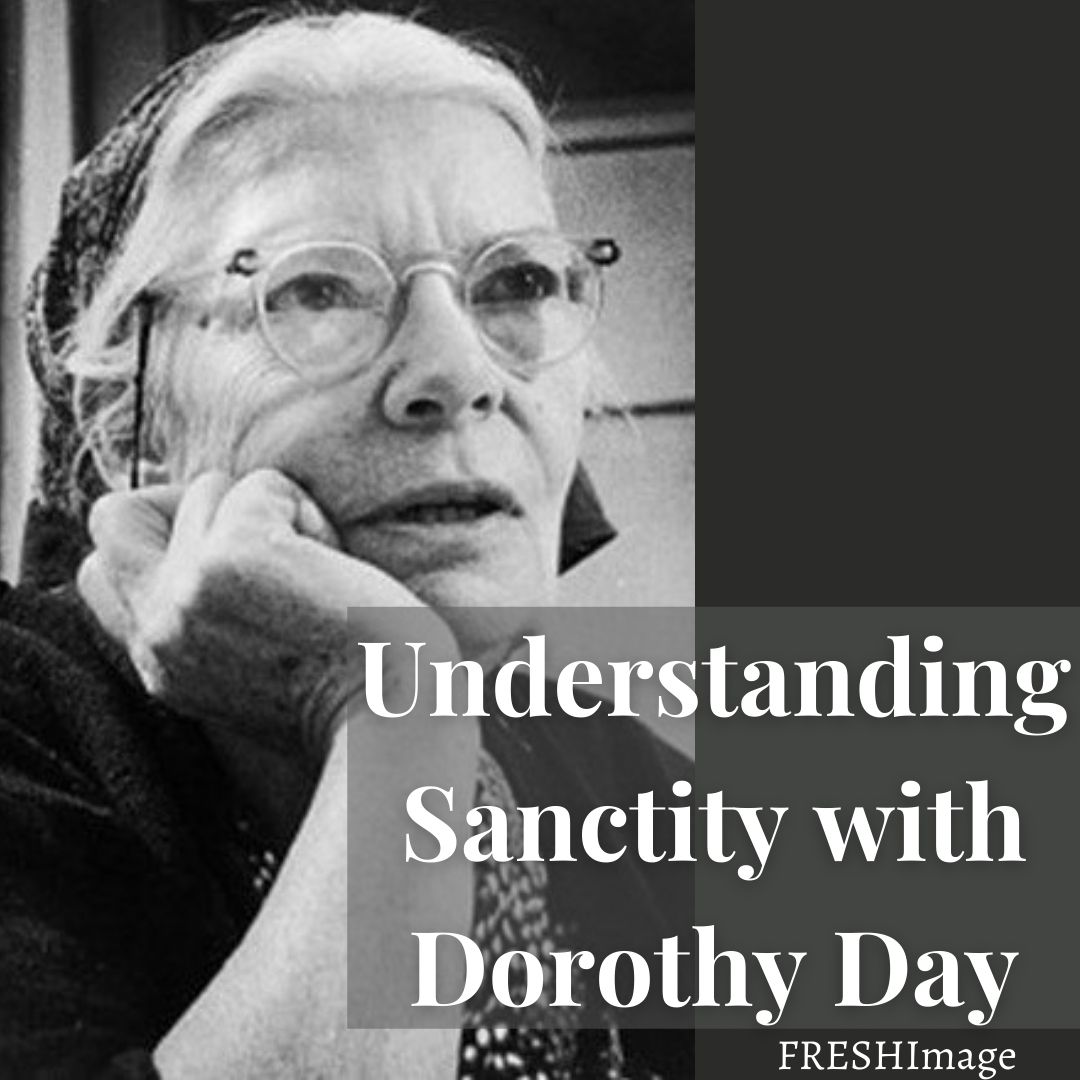 Understanding Sanctity with Dorothy Day - FRESHImage